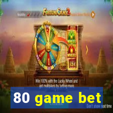 80 game bet